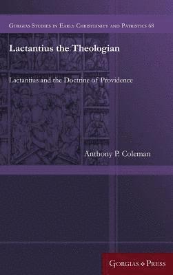 Anthony Coleman, Anthony P. Coleman - Lactantius the Theologian, Inbunden