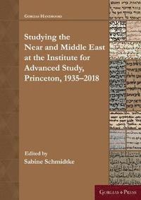 bokomslag Near and Middle Eastern Studies at the Institute for Advanced Study, Princeton: 19352018