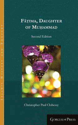 Christopher Clohessy - Fâṭima, Daughter of Muhammad (2nd ed.), Inbunden