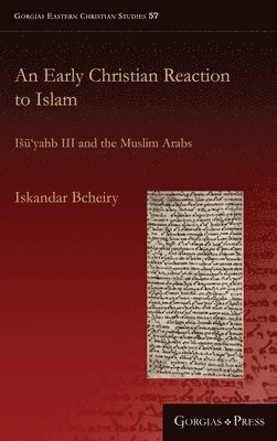 Iskandar Bcheiry - Early Christian Reaction to Islam, Inbunden