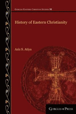 Aziz Atiya - History of Eastern Christianity, Häftad