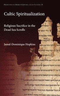 bokomslag Cultic Spiritualization. Religious Sacrifice in the Dead Sea Scrolls