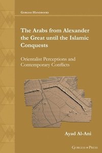 bokomslag The Arabs from Alexander the Great until the Islamic Conquests