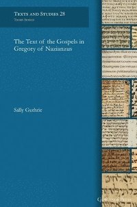 bokomslag The Text of the Gospels in Gregory of Nazianzus