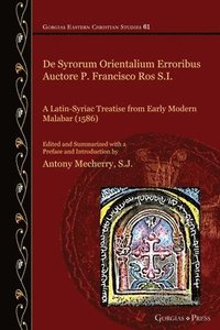 bokomslag De Syrorum Orientalium Erroribus Auctore P. Francisco Ros S.I.: A Latin-Syriac Treatise from Early Modern Malabar (1586)