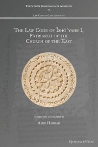 bokomslag The Law Code of shyahb I, Patriarch of the Church of the East