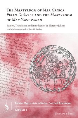 bokomslag Martyrdom of Mar Grigor Piran-Gu?nasp and The Martyrdom of Mar Yazd-panah