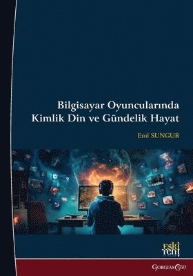 Erol Sungur - Identity, Religion, and Daily Life in Computer Gamers, Häftad