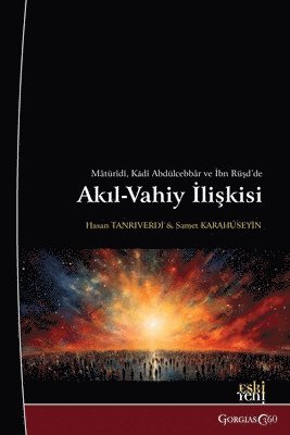 bokomslag Relationship between Reason and Revelation in Abu Mansur al-Maturidi, Al-Qadi Abd al-Jabbar, and Averroes