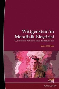 bokomslag Wittgenstein's Critique of Metaphysics: Is he the Killer or Saviour of Philosophy?