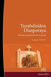 bokomslag From Tur Abdin To Diaspora: Religion and Identity among Dutch Assyrians