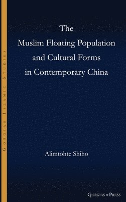 Alimtohte Shiho - Muslim Floating Population and Cultural Forms in Contemporary China, Inbunden