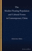 bokomslag The Muslim Floating Population and Cultural Forms in Contemporary China