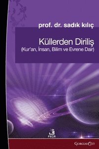 bokomslag Resurrection from the Ashes: About the Quran, Human, Science and the Universe