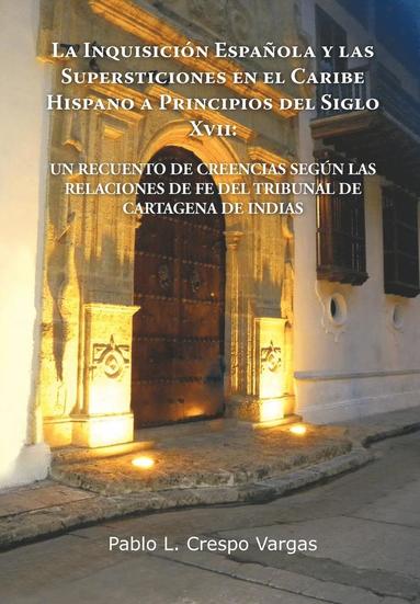 bokomslag La Inquisicion Espanola y Las Supersticiones En El Caribe Hispano a Principios del Siglo XVII