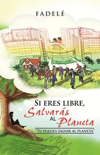 bokomslag Si Eres Libre, Salvaras Al Planeta