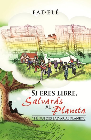 bokomslag Si Eres Libre, Salvaras Al Planeta