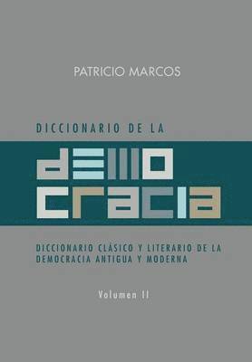 Diccionario de La Democracia: Diccionario Clasico y Literario de La Democracia Antigua y Moderna 1