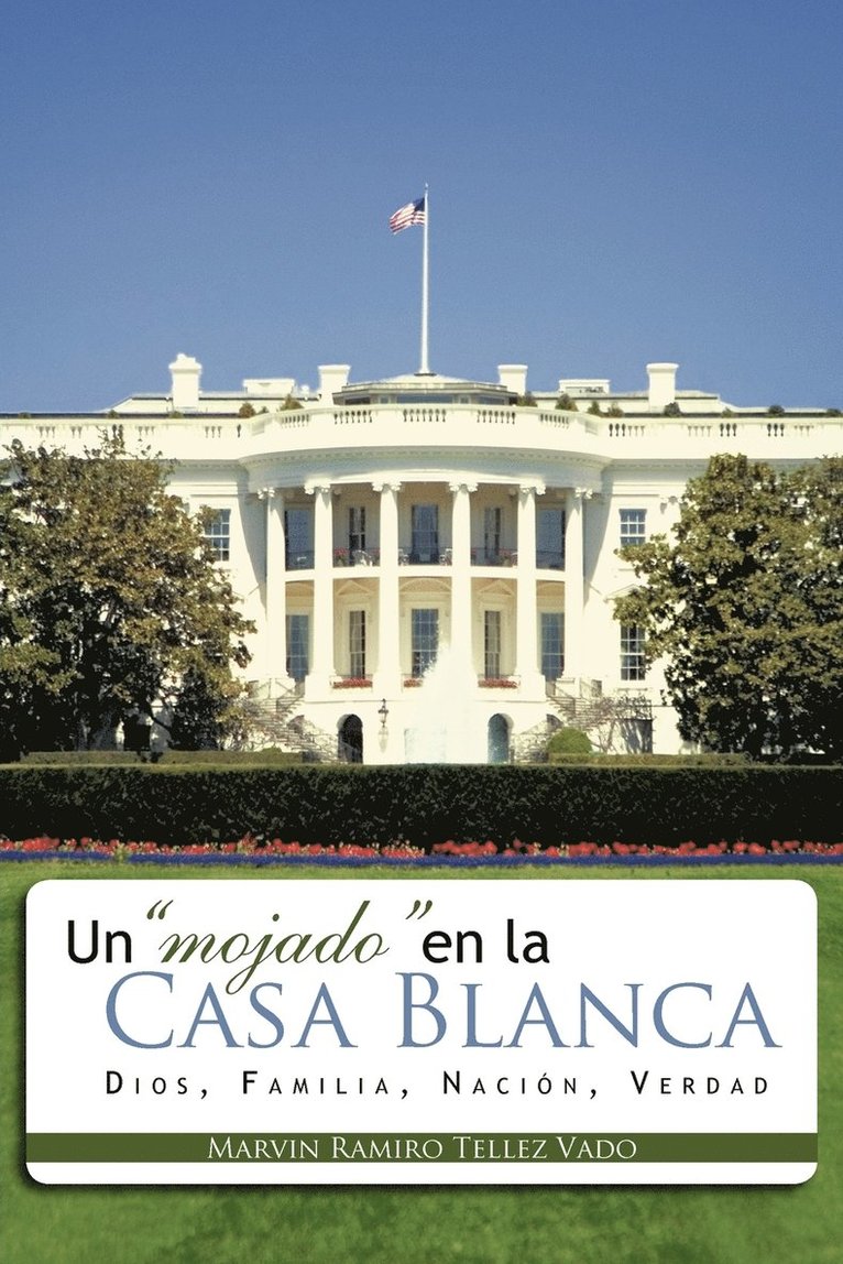 Un &quot;Mojado&quot; En La Casa Blanca 1