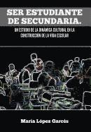 bokomslag Ser Estudiante de Secundaria. Un Estudio de La Dinamica Cultural En La Construccion de La Vida Escolar