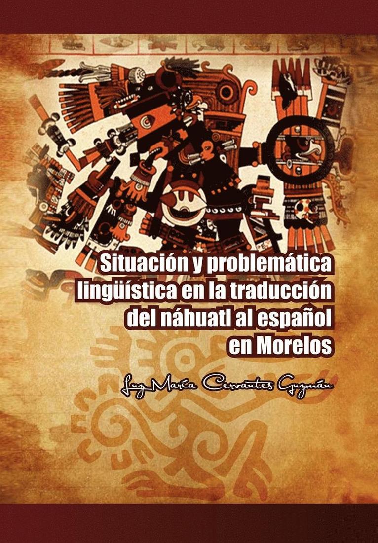 Luz Mar Guzm N, Luz Maria Cervantes Guzman, Luz Mar Guzm N. - Situacion y Problematica Linguistica En La Traduccion del Nahuatl Al Espanol En Morelos, Inbunden
