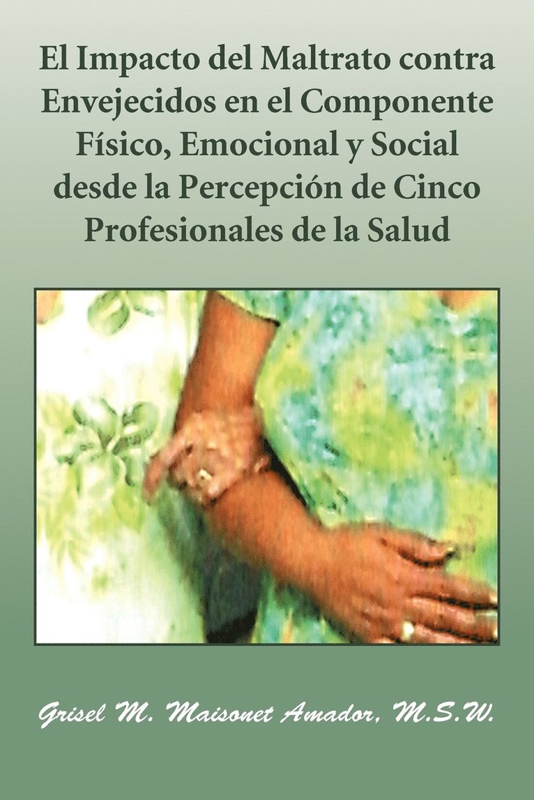 El Impacto del Maltrato Contra Envejecidos En El Componente Fisico, Emocional y Social Desde La Percepcion de Cinco Profesionales de La Salud 1