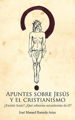 Jos Manuel Barreda Arias, Jose Manuel Barreda Arias - Apuntes Sobre Jesus y El Cristianismo, Inbunden