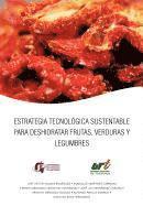 Estrategia Tecnologica Sustentable Para Deshidratar Frutas, Verduras y Legumbres 1