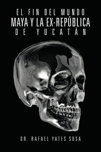 bokomslag Fin del Mundo Maya Y La Ex-República de Yucatán