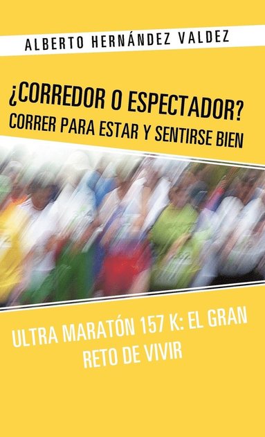 bokomslag Corredor O Espectador? Correr Para Estar y Sentirse Bien