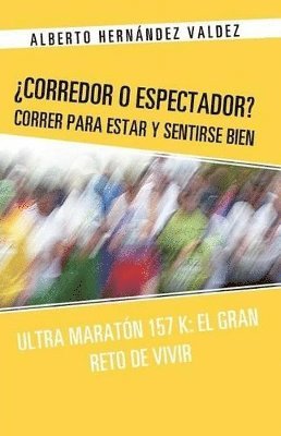 bokomslag Corredor O Espectador? Correr Para Estar y Sentirse Bien