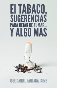 bokomslag El Tabaco, Sugerencias Para Dejar de Fumar... y Algo Mas