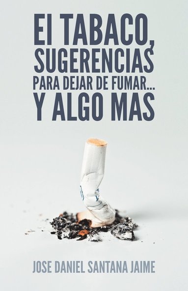 bokomslag El Tabaco, Sugerencias Para Dejar de Fumar... y Algo Mas