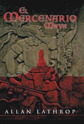 Allan Lathrop - Mercenario Maya, Inbunden