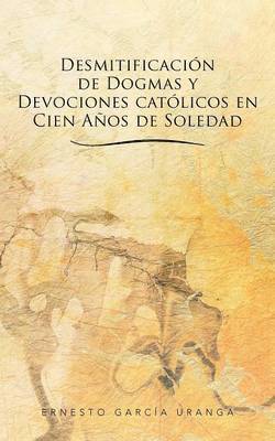 bokomslag Desmitificacion de Dogmas y Devociones Catolicos En Cien Anos de Soledad