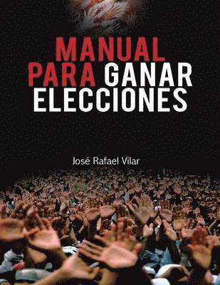 Jose Rafael Vilar - Manual Para Ganar Elecciones, Häftad