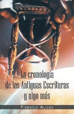 Fidencio Alicea - Cronología De Las Antiguas Escrituras Y Algo Más, Häftad