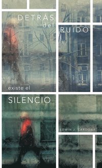 bokomslag Detras del Ruido Existe El Silencio