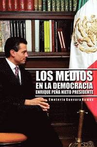 bokomslag Los Medios En La Democracia Enrique Pe a Nieto Presidente