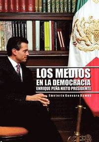 bokomslag Los Medios En La Democracia Enrique Pe a Nieto Presidente