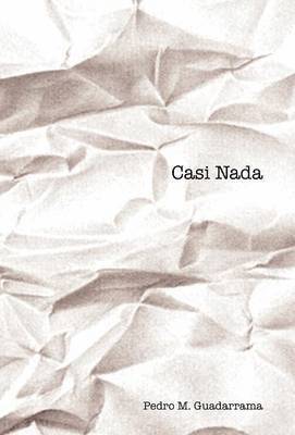 Pedro M Guadarrama, Pedro M. Guadarrama - Casi NADA, Inbunden