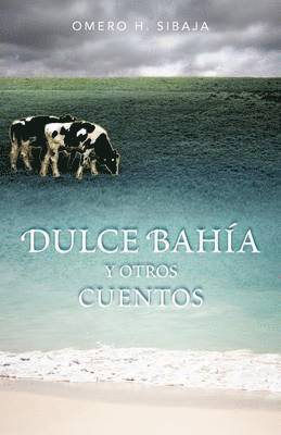Omero H Sibaja, Omero H. Sibaja - Dulce Bah A Y Otros Cuentos, Häftad