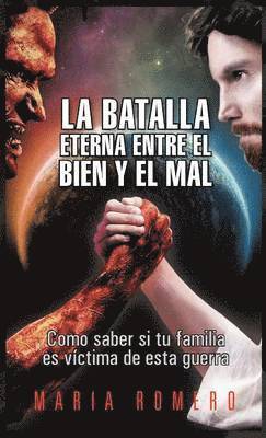 La Batalla Eterna Entre El Bien y El Mal: Como Saber Si Tu Familia Es Victima de Esta Guerra 1