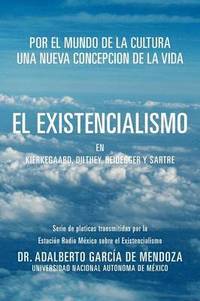 bokomslag El Existencialismo En Kierkegaard, Dilthey, Heidegger y Sartre