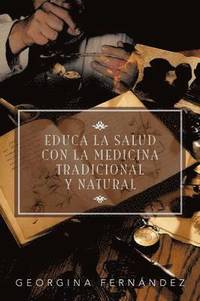 bokomslag Educa La Salud Con La Medicina Tradicional y Natural