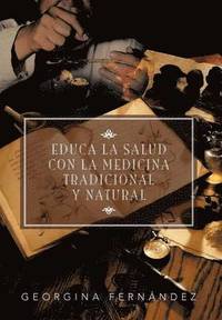 bokomslag Educa La Salud Con La Medicina Tradicional y Natural