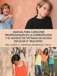 bokomslag Manual Para Capacitar Profesionales En La Intervencion y El Manejo de Victimas de Acoso Escolar O &quot;Bullying&quot;