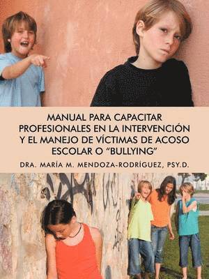 bokomslag Manual Para Capacitar Profesionales En La Intervencion y El Manejo de Victimas de Acoso Escolar O &quot;Bullying&quot;