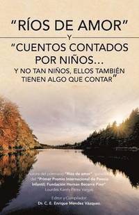 bokomslag &quot;Rios de Amor&quot; y &quot;Cuentos Contados Por Ninos...y No Tan Ninos, Ellos Tambien Tienen Algo Que Contar&quot;