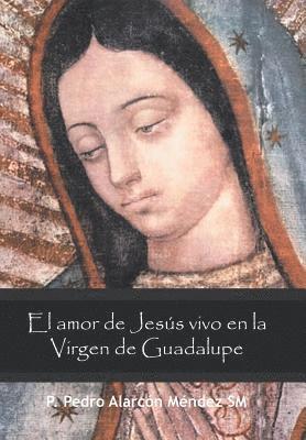 bokomslag El Amor De Jess Vivo En La Virgen De Guadalupe